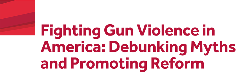 Fighting Gun Violence in America: Debunking Myths and Promoting Reform